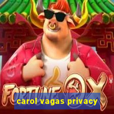 carol vagas privacy